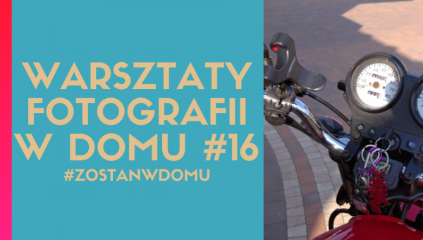 DOSKONALIMY W DOMU SWÓJ WARSZTAT FOTOGRAFICZNY #16